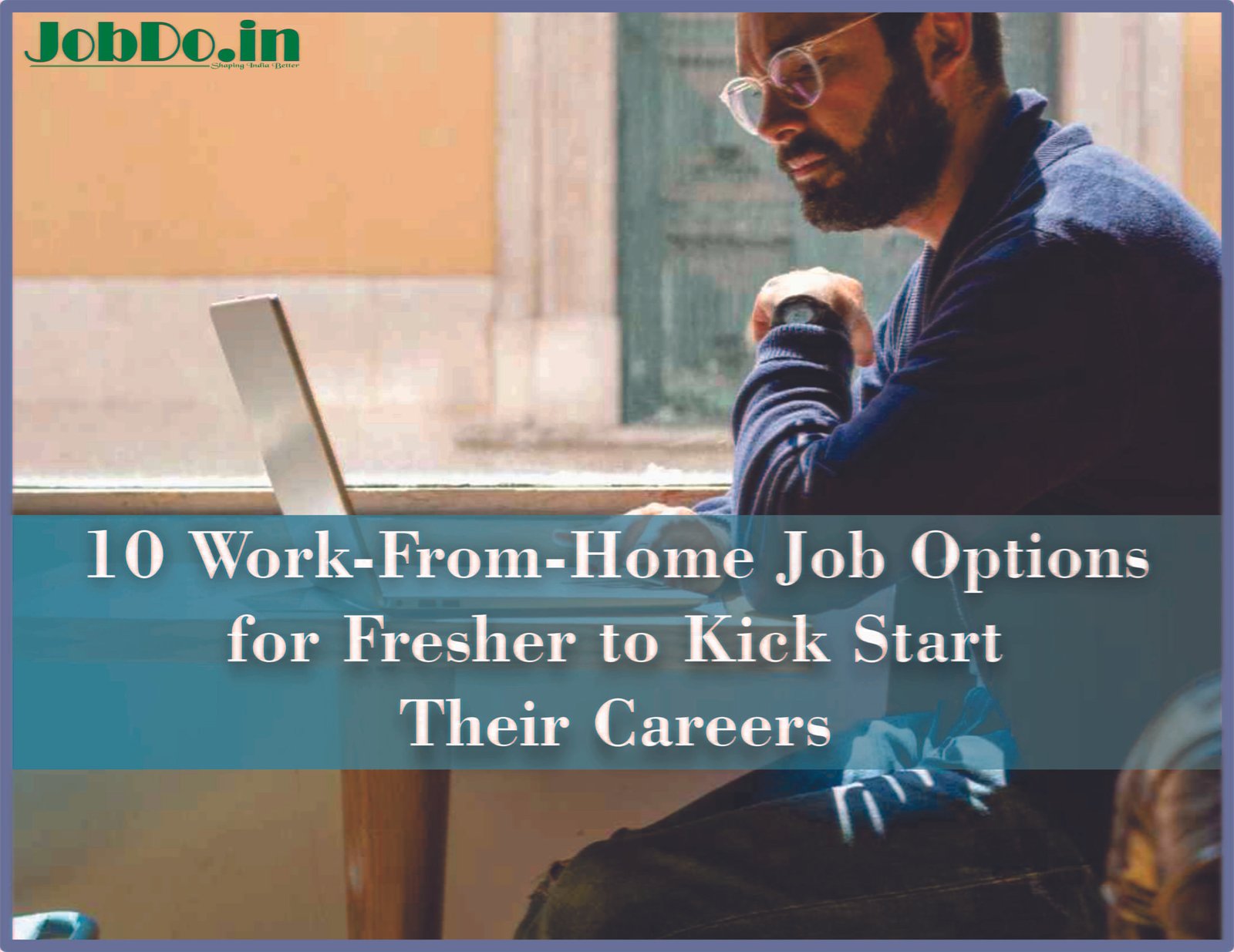 10 Work-From-Home Job Options for Freshers to Kick Start Their Careers Jobdo