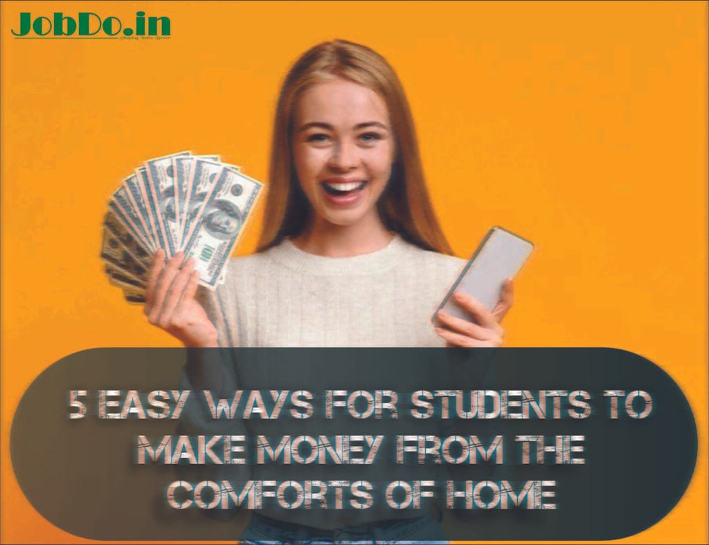 5 Easy Ways for Students to Make Money from the Comforts of Home 1 5 Easy Ways for Students to Make Money from the Comforts of Home Jobdo