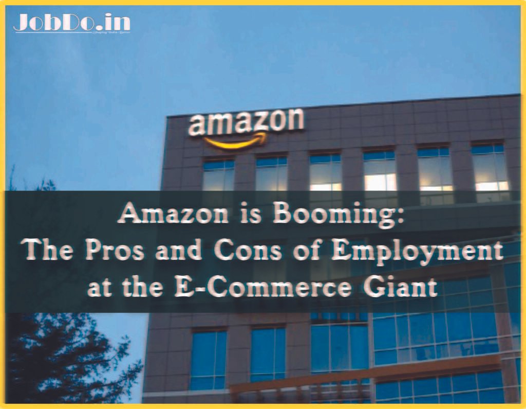 Amazon is Booming: The Pros and Cons of Employment at the E-Commerce Giant 1 Amazon is Booming The Pros and Cons of Employment at the E-Commerce Giant Jobdo