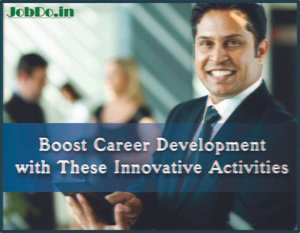 Boost Career Development with These Innovative Activities 1 Boost Career Development with These Innovative Activities Jobdo