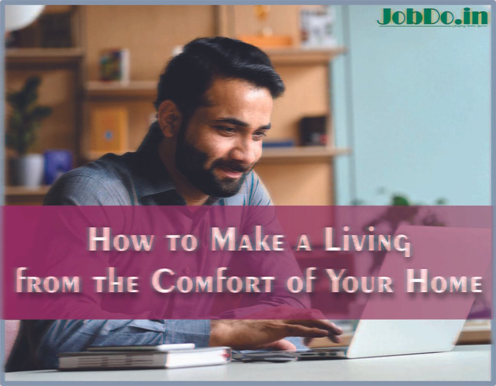 How to Make a Living from the Comfort of Your Home 1 How to Make a Living from the Comfort of Your Home Jobdo