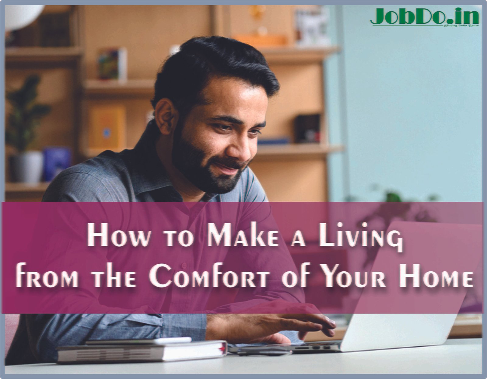 How to Make a Living from the Comfort of Your Home Jobdo