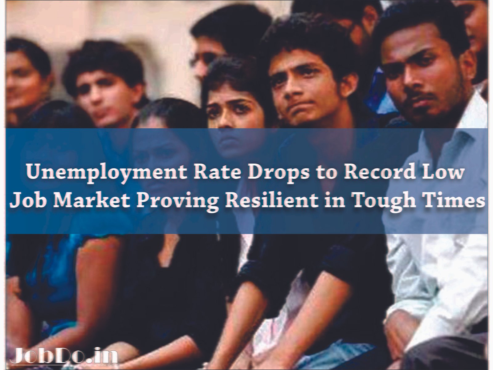 Unemployment Rate Drops to Record Low Job Market Proving Resilient in Tough Times Jobdo