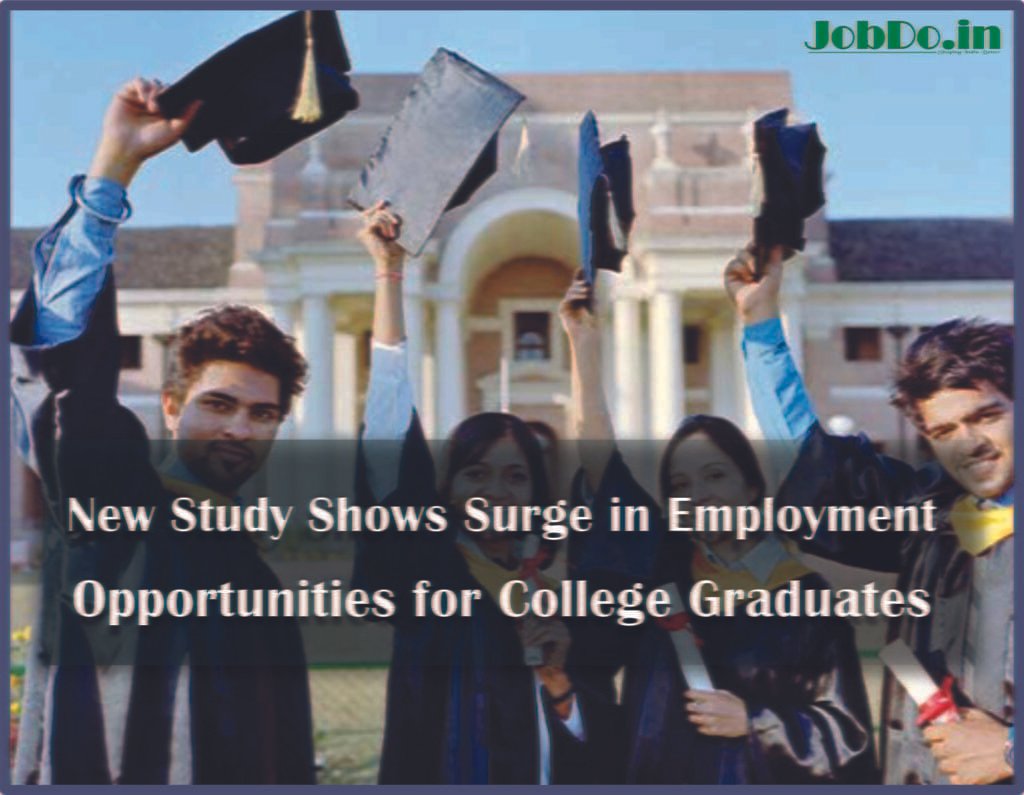 New Study Shows Surge in Employment Opportunities for College Graduates 1 New Study Shows Surge in Employment Opportunities for College Graduates Jobdo