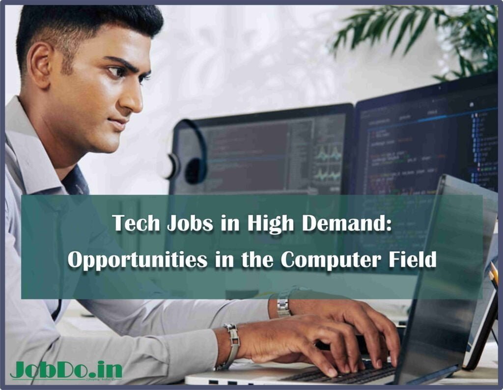 Tech Jobs in High Demand: Opportunities in the Computer Field 1 Tech Jobs in High Demand Opportunities in the Computer Field Jobdo