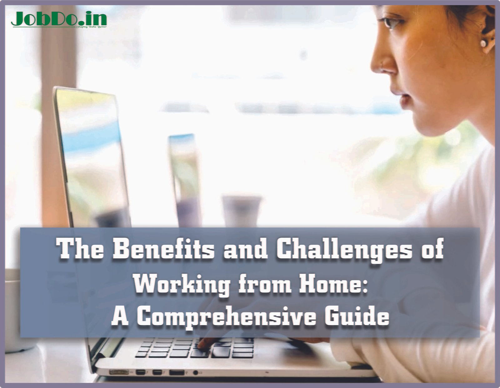 The Benefits and Challenges of Working from Home Jobdo