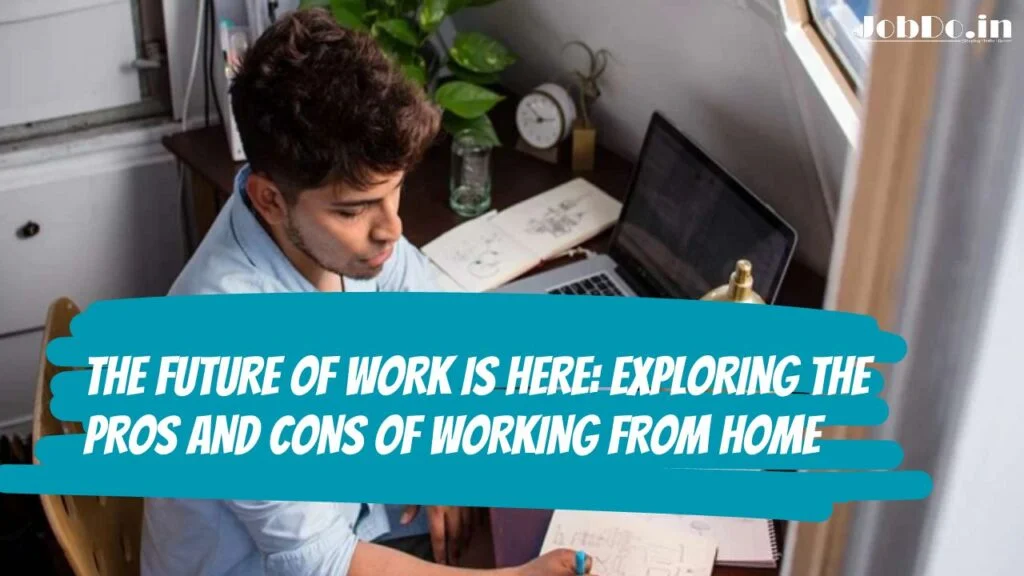 The Future of Work is Here: Exploring the Pros and Cons of Working from Home 1 The Future of Work is Here Jobdo