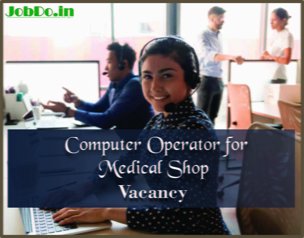 Urgent Need Computer Operator for Medical Shop Jobdo
