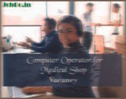Urgent Need Computer Operator for Medical Shop Jobdo