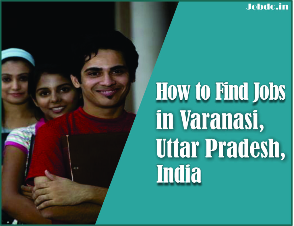 How to Find Jobs in Varanasi, Uttar Pradesh, India Jobdo