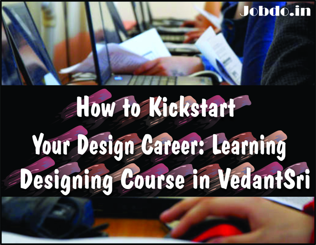 How to Kickstart Your Design Career Learning Designing Course in VedantSri