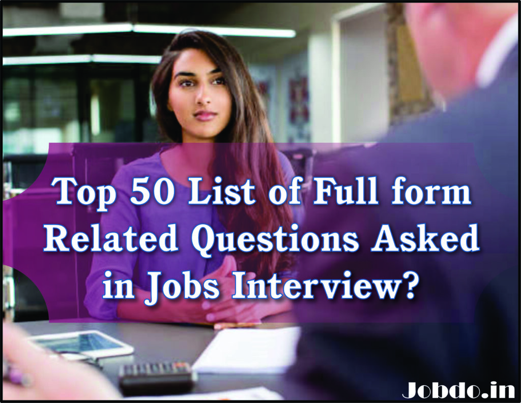 Top 50 List of Full form Related Questions Asked in Jobs Interview Jobdo