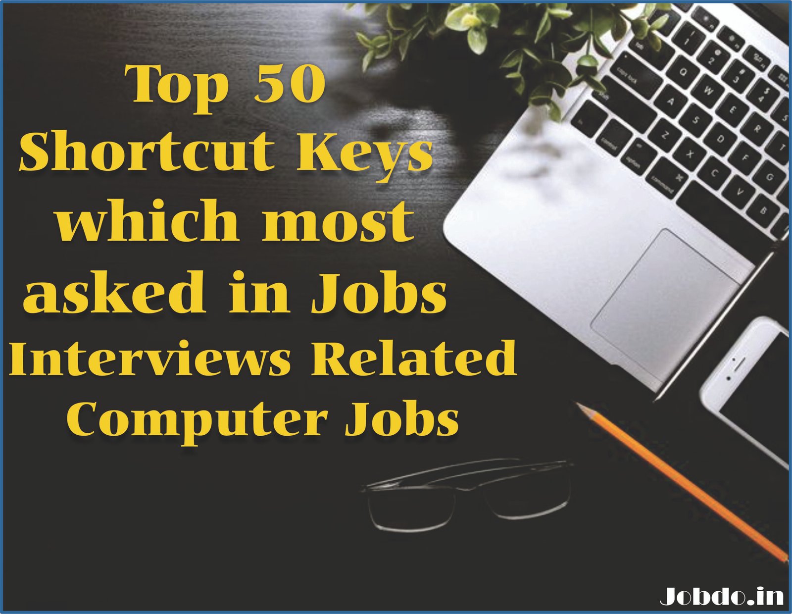 Top 50 Shortcut Keys which most asked in Jobs Interviews Related Computer Jobs
