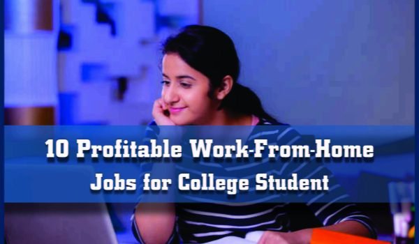 10 Profitable Work-From-Home Jobs for College Student Jobdo