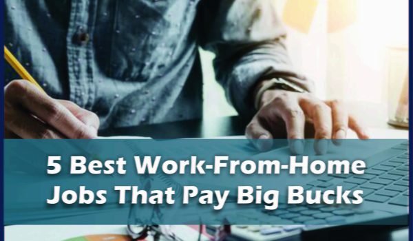 5 Best Work-From-Home Jobs That Pay Big Bucks Jobdo