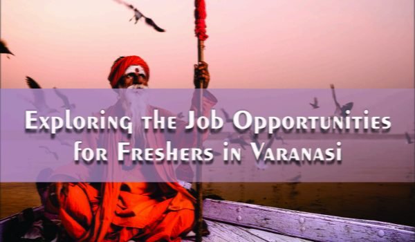 Exploring the Job Opportunities for Freshers in Varanasi Jobdo