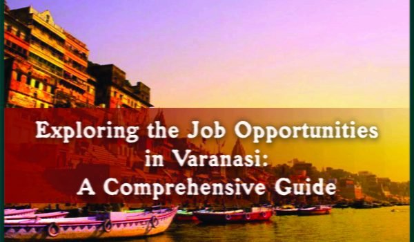Exploring the Job Opportunities in Varanasi Jobdo