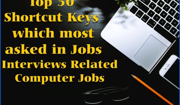 Top 50 Shortcut Keys which most asked in Jobs Interviews Related Computer Jobs